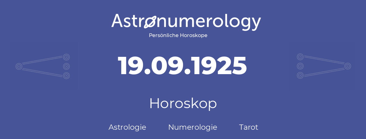 Horoskop für Geburtstag (geborener Tag): 19.09.1925 (der 19. September 1925)