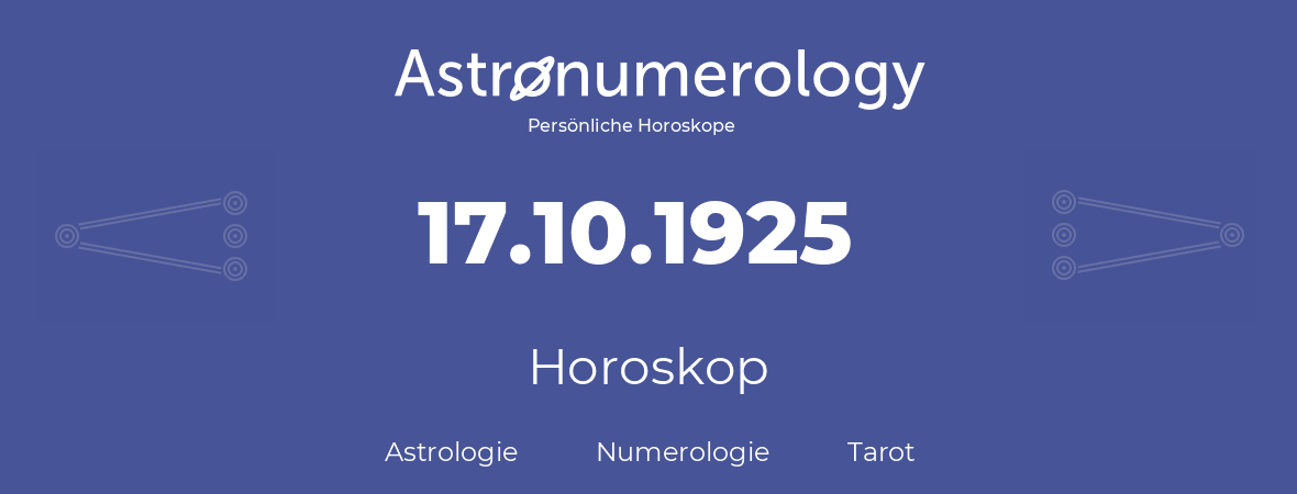 Horoskop für Geburtstag (geborener Tag): 17.10.1925 (der 17. Oktober 1925)