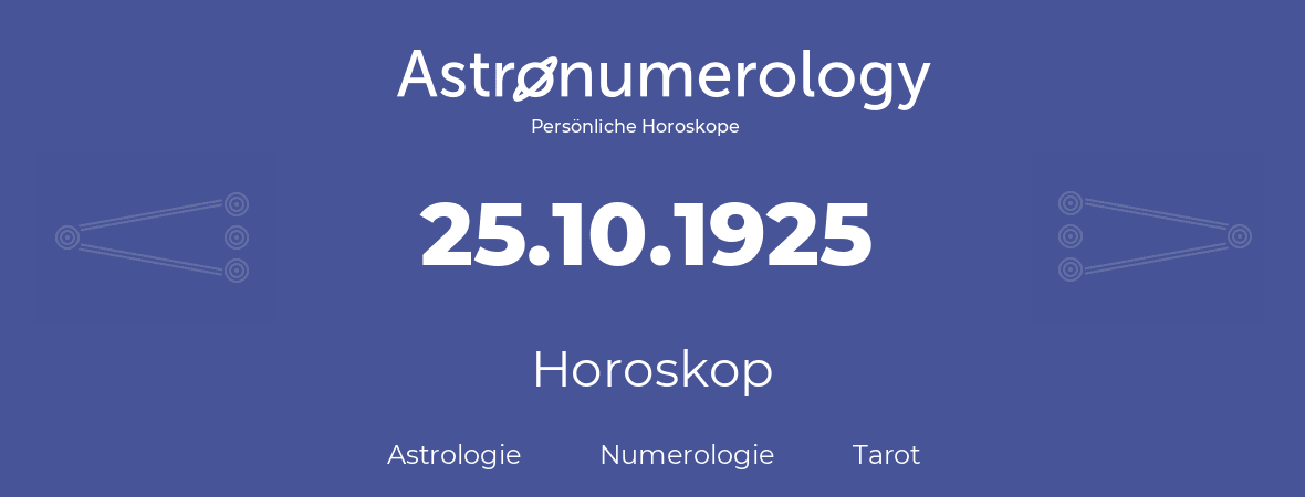Horoskop für Geburtstag (geborener Tag): 25.10.1925 (der 25. Oktober 1925)