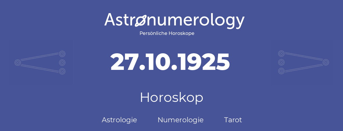 Horoskop für Geburtstag (geborener Tag): 27.10.1925 (der 27. Oktober 1925)