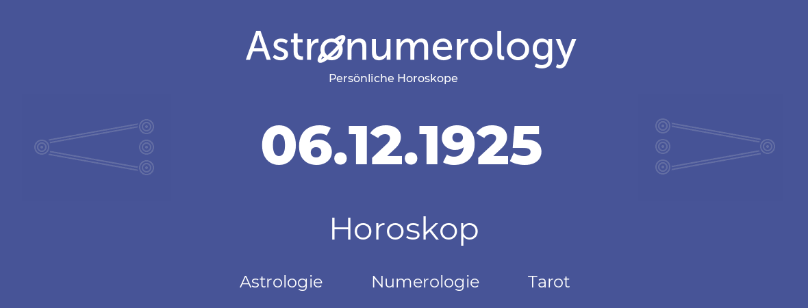 Horoskop für Geburtstag (geborener Tag): 06.12.1925 (der 06. Dezember 1925)