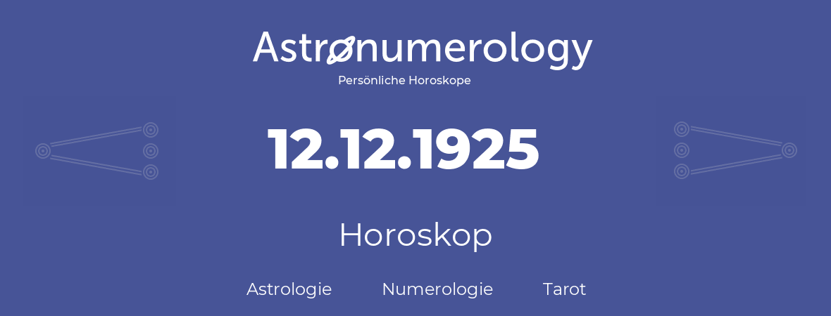 Horoskop für Geburtstag (geborener Tag): 12.12.1925 (der 12. Dezember 1925)