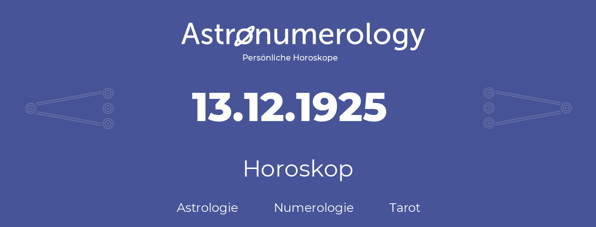 Horoskop für Geburtstag (geborener Tag): 13.12.1925 (der 13. Dezember 1925)