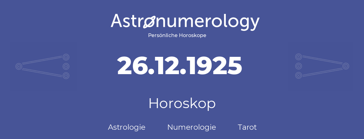 Horoskop für Geburtstag (geborener Tag): 26.12.1925 (der 26. Dezember 1925)