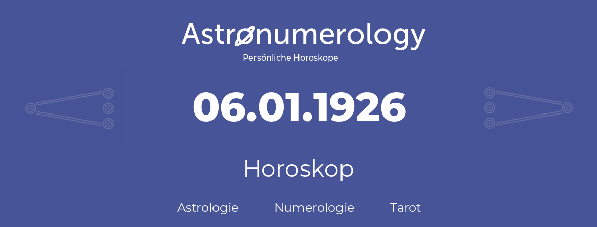 Horoskop für Geburtstag (geborener Tag): 06.01.1926 (der 06. Januar 1926)