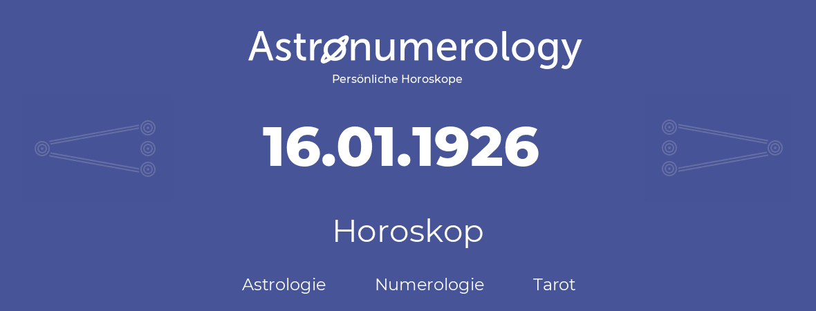 Horoskop für Geburtstag (geborener Tag): 16.01.1926 (der 16. Januar 1926)