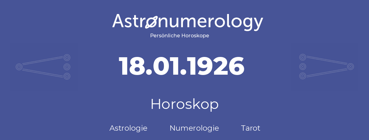 Horoskop für Geburtstag (geborener Tag): 18.01.1926 (der 18. Januar 1926)