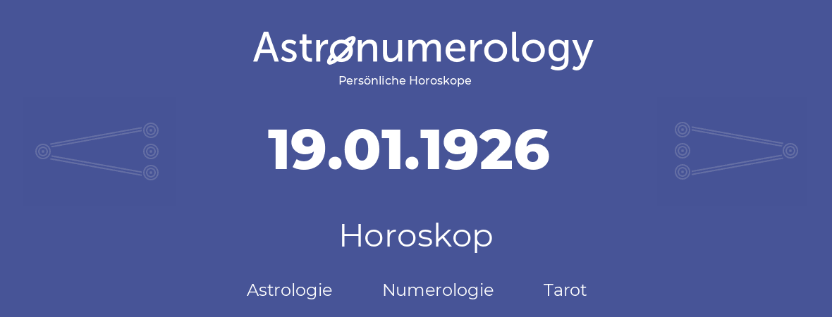 Horoskop für Geburtstag (geborener Tag): 19.01.1926 (der 19. Januar 1926)