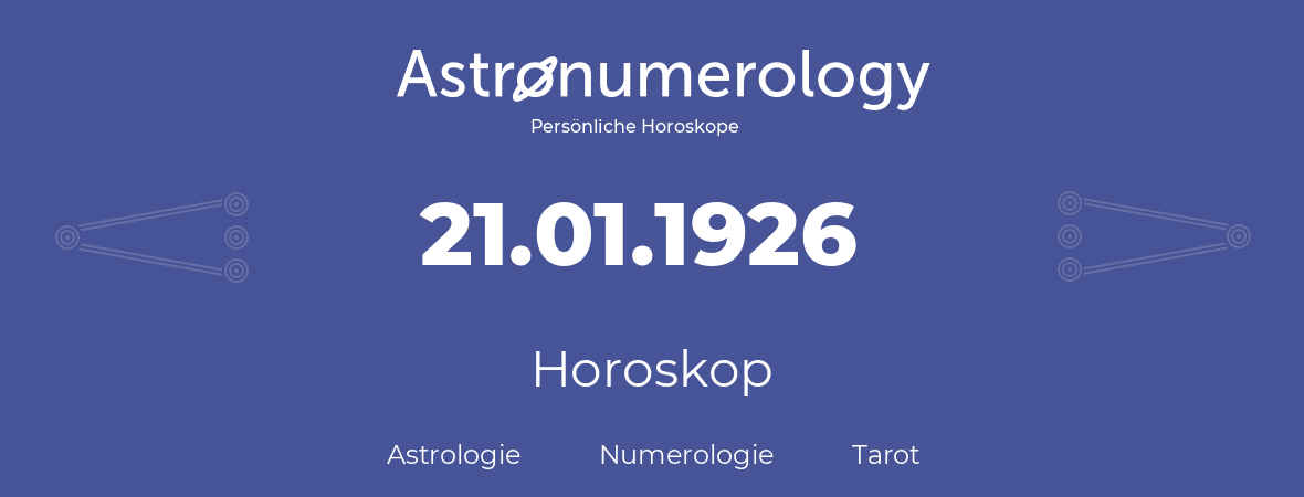 Horoskop für Geburtstag (geborener Tag): 21.01.1926 (der 21. Januar 1926)
