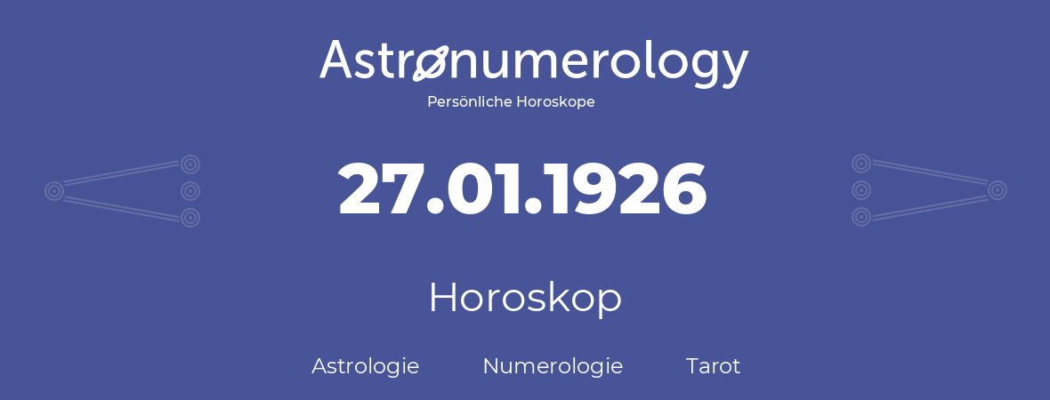 Horoskop für Geburtstag (geborener Tag): 27.01.1926 (der 27. Januar 1926)