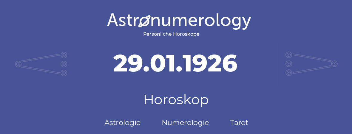 Horoskop für Geburtstag (geborener Tag): 29.01.1926 (der 29. Januar 1926)