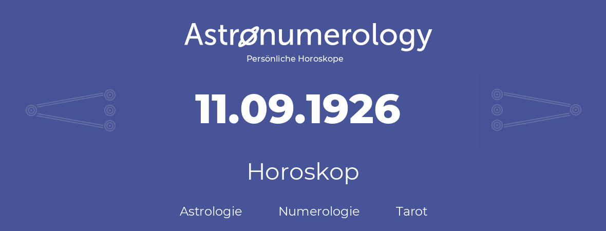 Horoskop für Geburtstag (geborener Tag): 11.09.1926 (der 11. September 1926)
