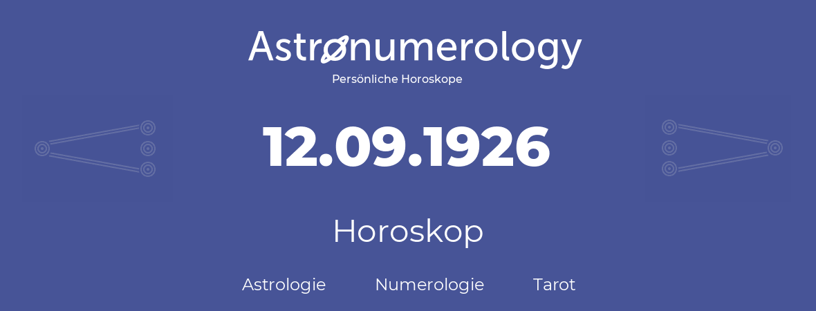Horoskop für Geburtstag (geborener Tag): 12.09.1926 (der 12. September 1926)