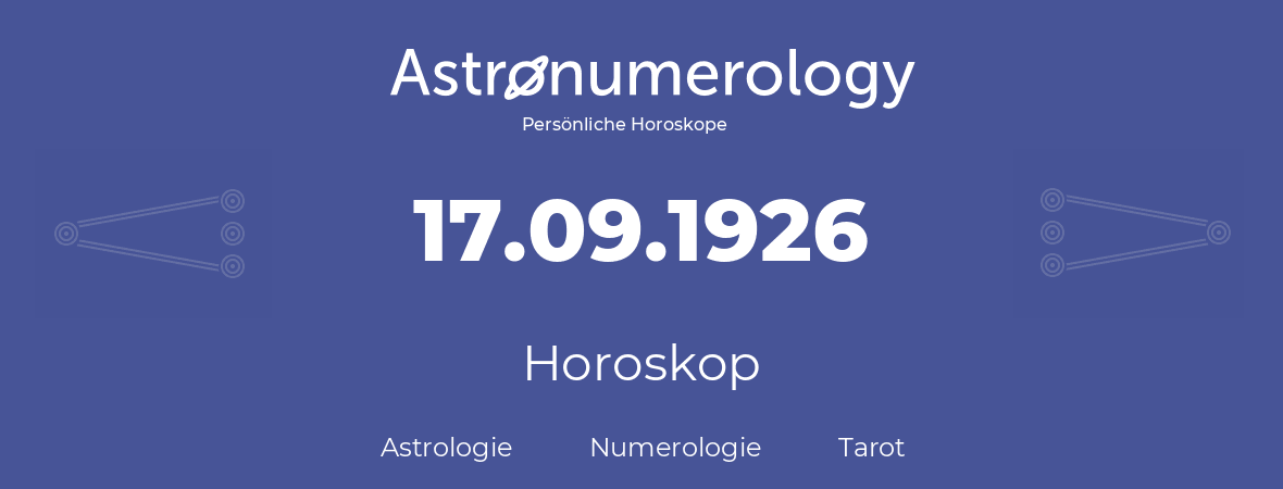Horoskop für Geburtstag (geborener Tag): 17.09.1926 (der 17. September 1926)