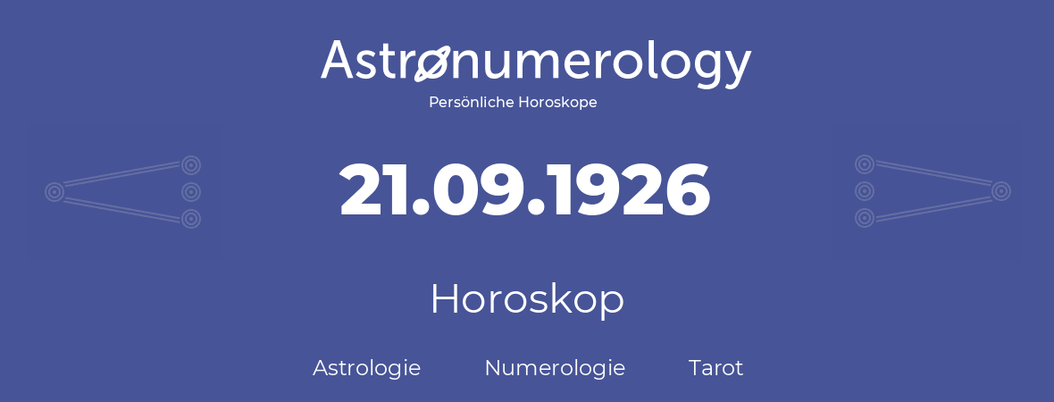 Horoskop für Geburtstag (geborener Tag): 21.09.1926 (der 21. September 1926)