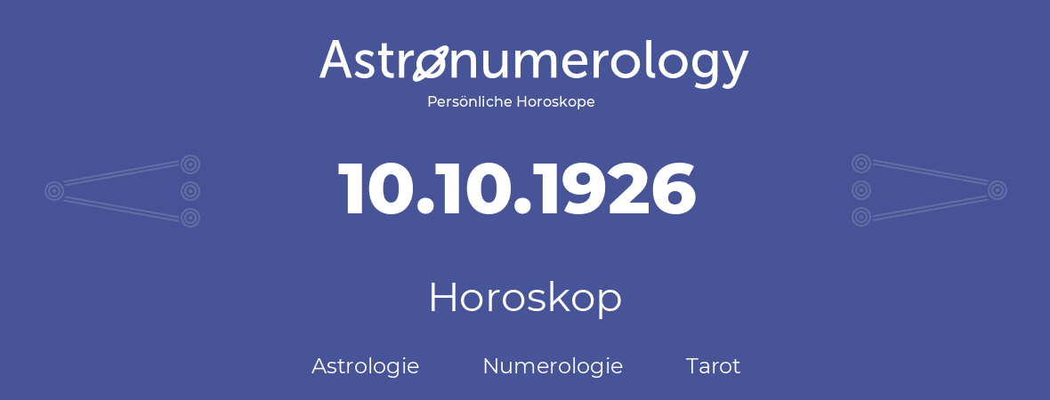 Horoskop für Geburtstag (geborener Tag): 10.10.1926 (der 10. Oktober 1926)