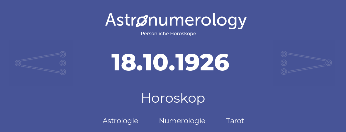 Horoskop für Geburtstag (geborener Tag): 18.10.1926 (der 18. Oktober 1926)