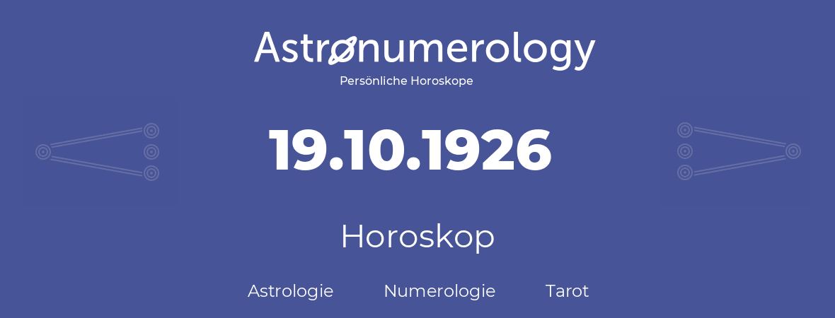 Horoskop für Geburtstag (geborener Tag): 19.10.1926 (der 19. Oktober 1926)