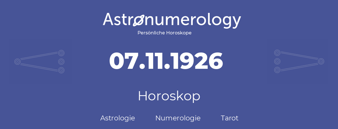 Horoskop für Geburtstag (geborener Tag): 07.11.1926 (der 07. November 1926)