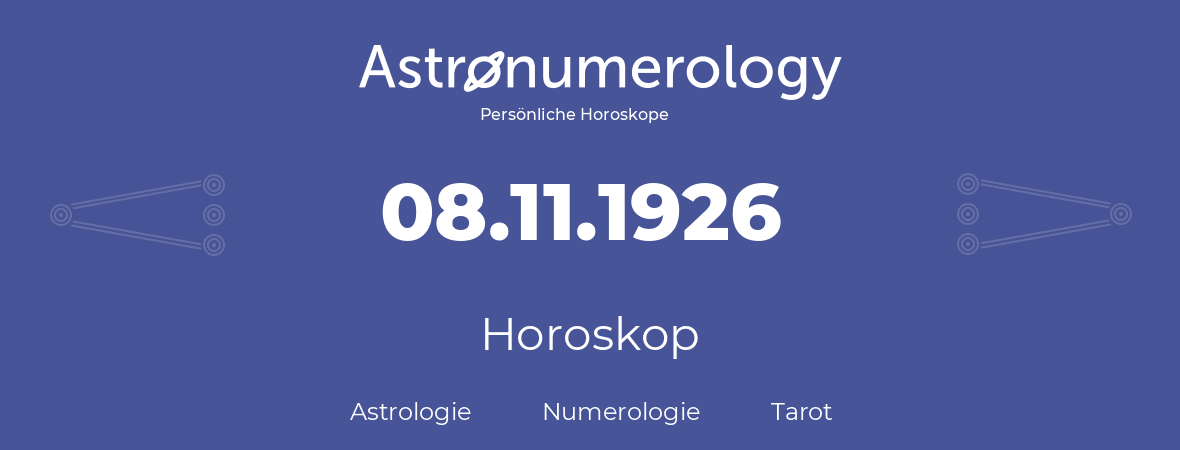 Horoskop für Geburtstag (geborener Tag): 08.11.1926 (der 08. November 1926)