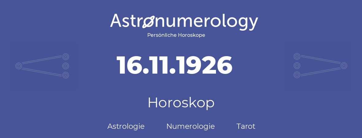 Horoskop für Geburtstag (geborener Tag): 16.11.1926 (der 16. November 1926)