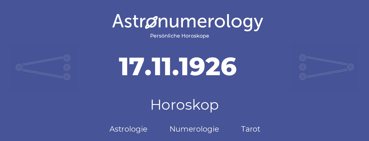 Horoskop für Geburtstag (geborener Tag): 17.11.1926 (der 17. November 1926)