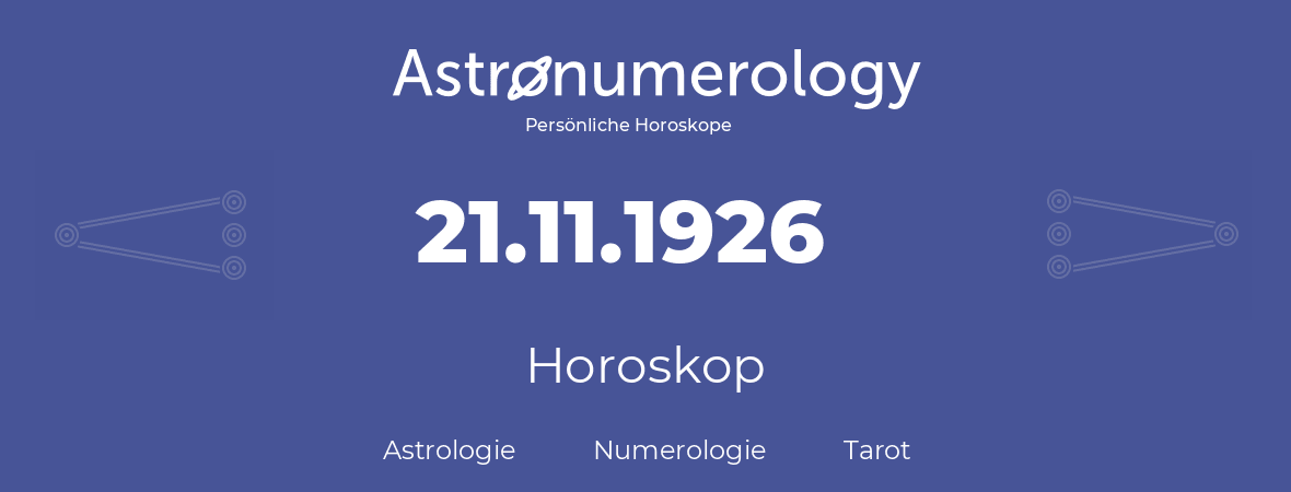 Horoskop für Geburtstag (geborener Tag): 21.11.1926 (der 21. November 1926)