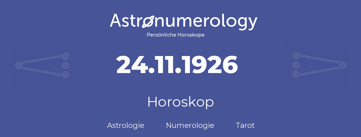 Horoskop für Geburtstag (geborener Tag): 24.11.1926 (der 24. November 1926)