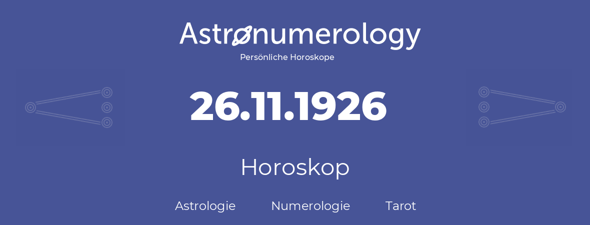 Horoskop für Geburtstag (geborener Tag): 26.11.1926 (der 26. November 1926)