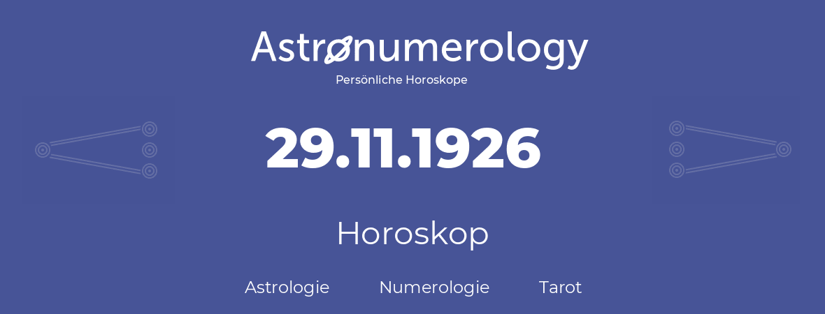 Horoskop für Geburtstag (geborener Tag): 29.11.1926 (der 29. November 1926)
