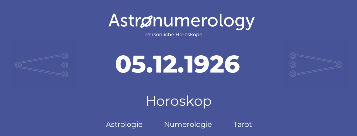 Horoskop für Geburtstag (geborener Tag): 05.12.1926 (der 05. Dezember 1926)