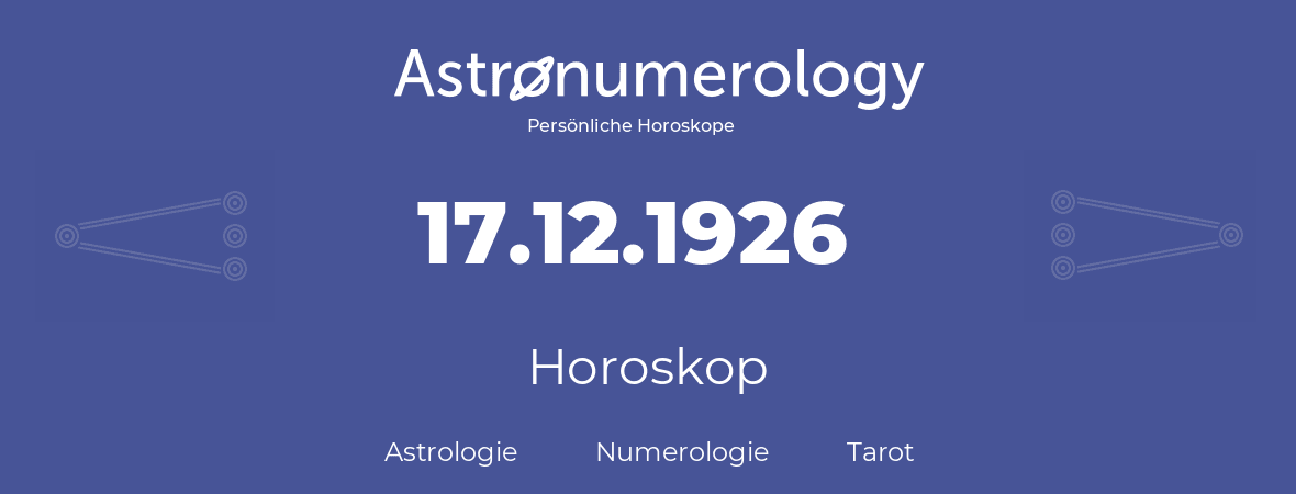 Horoskop für Geburtstag (geborener Tag): 17.12.1926 (der 17. Dezember 1926)