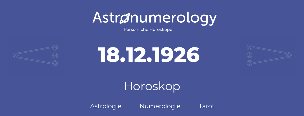 Horoskop für Geburtstag (geborener Tag): 18.12.1926 (der 18. Dezember 1926)