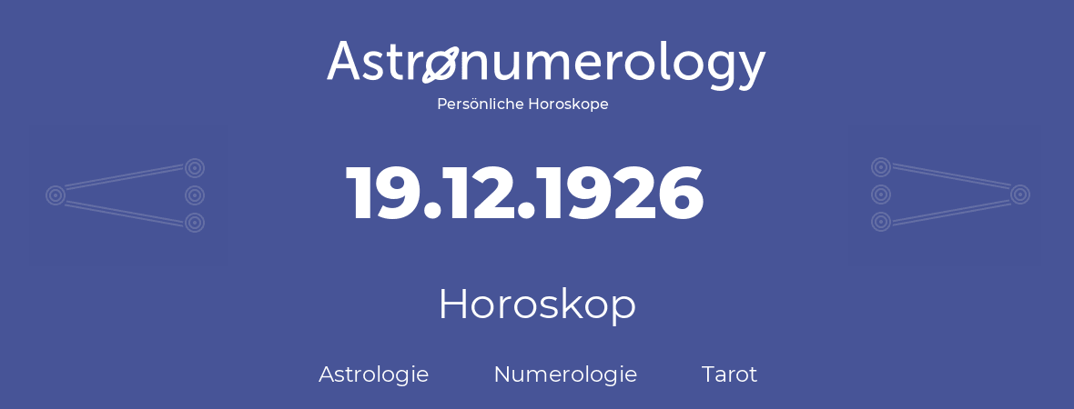Horoskop für Geburtstag (geborener Tag): 19.12.1926 (der 19. Dezember 1926)