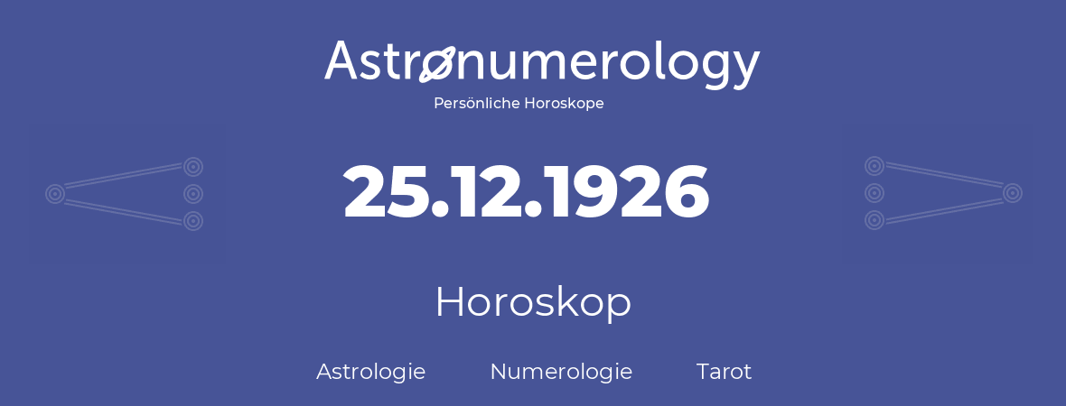 Horoskop für Geburtstag (geborener Tag): 25.12.1926 (der 25. Dezember 1926)