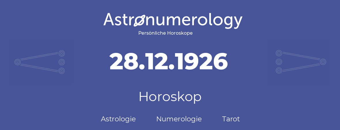 Horoskop für Geburtstag (geborener Tag): 28.12.1926 (der 28. Dezember 1926)