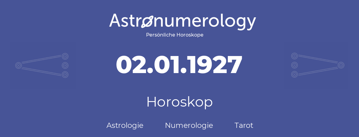 Horoskop für Geburtstag (geborener Tag): 02.01.1927 (der 2. Januar 1927)