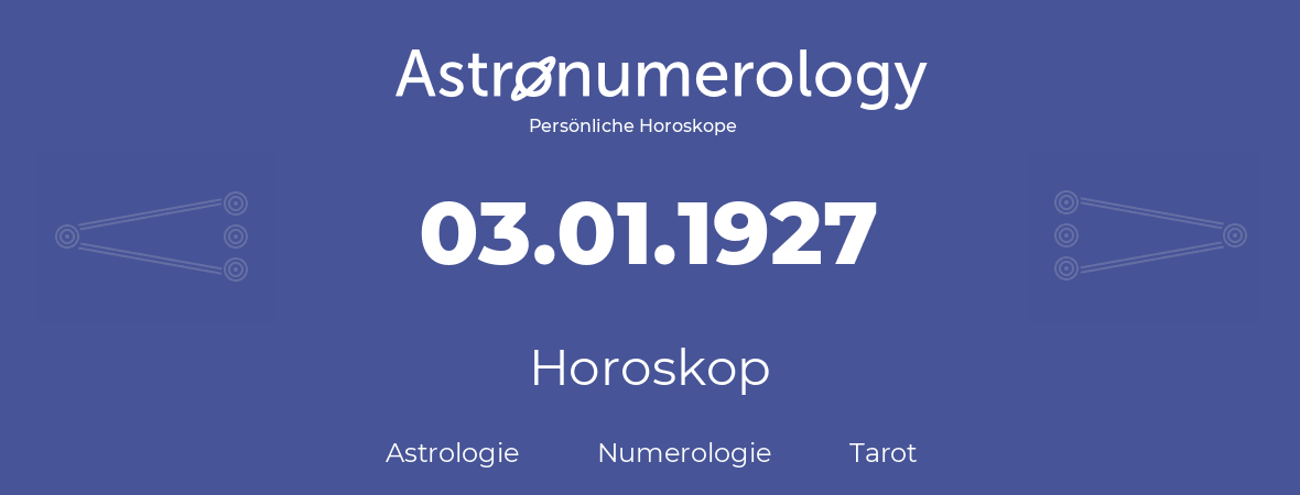 Horoskop für Geburtstag (geborener Tag): 03.01.1927 (der 3. Januar 1927)