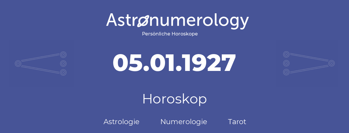 Horoskop für Geburtstag (geborener Tag): 05.01.1927 (der 5. Januar 1927)