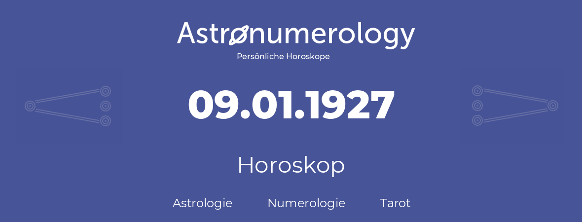 Horoskop für Geburtstag (geborener Tag): 09.01.1927 (der 09. Januar 1927)