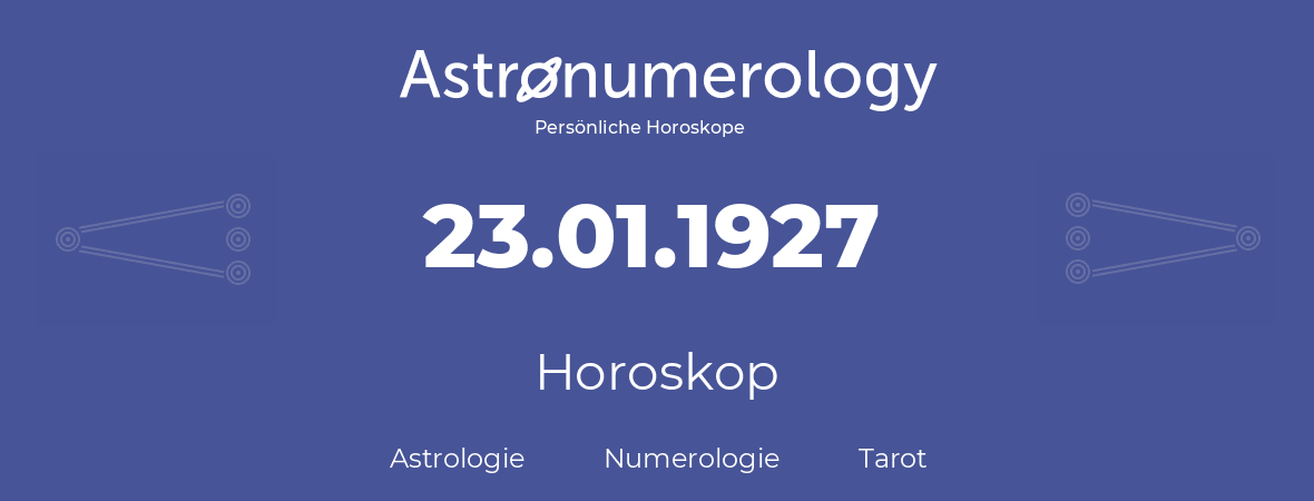 Horoskop für Geburtstag (geborener Tag): 23.01.1927 (der 23. Januar 1927)