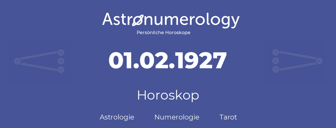 Horoskop für Geburtstag (geborener Tag): 01.02.1927 (der 01. Februar 1927)