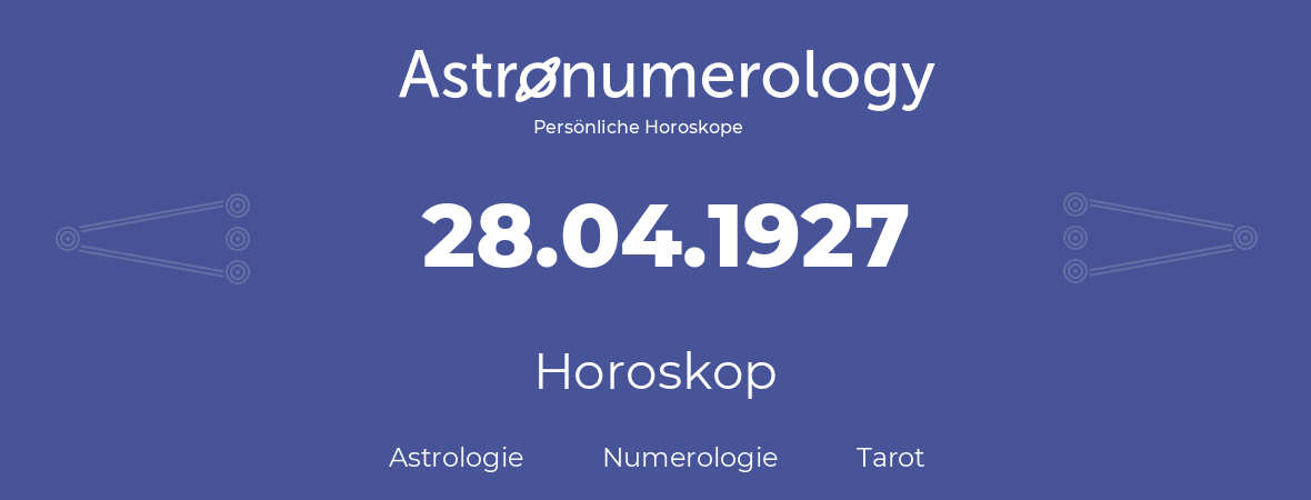 Horoskop für Geburtstag (geborener Tag): 28.04.1927 (der 28. April 1927)