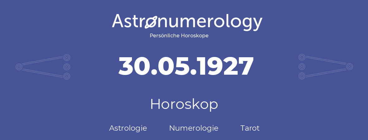 Horoskop für Geburtstag (geborener Tag): 30.05.1927 (der 30. Mai 1927)