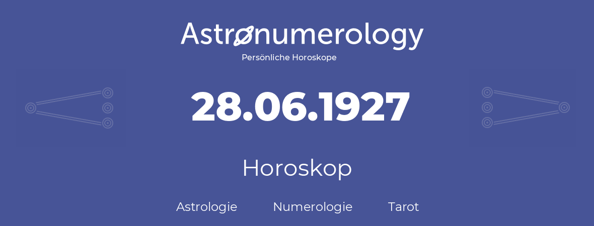 Horoskop für Geburtstag (geborener Tag): 28.06.1927 (der 28. Juni 1927)