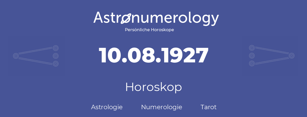 Horoskop für Geburtstag (geborener Tag): 10.08.1927 (der 10. August 1927)