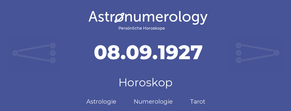Horoskop für Geburtstag (geborener Tag): 08.09.1927 (der 8. September 1927)