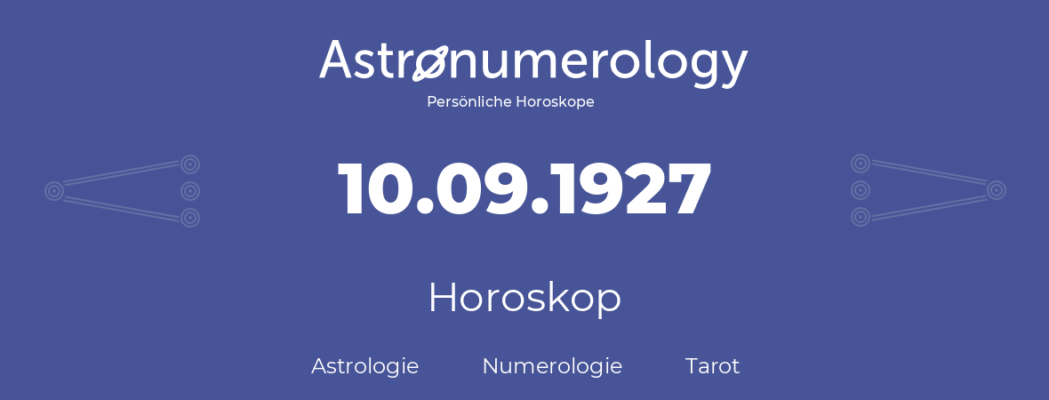 Horoskop für Geburtstag (geborener Tag): 10.09.1927 (der 10. September 1927)