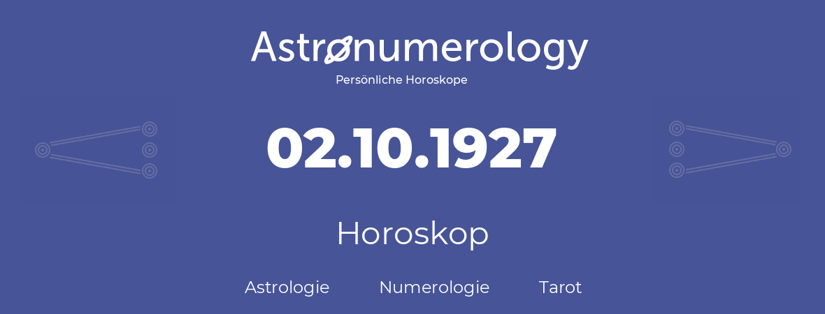 Horoskop für Geburtstag (geborener Tag): 02.10.1927 (der 02. Oktober 1927)