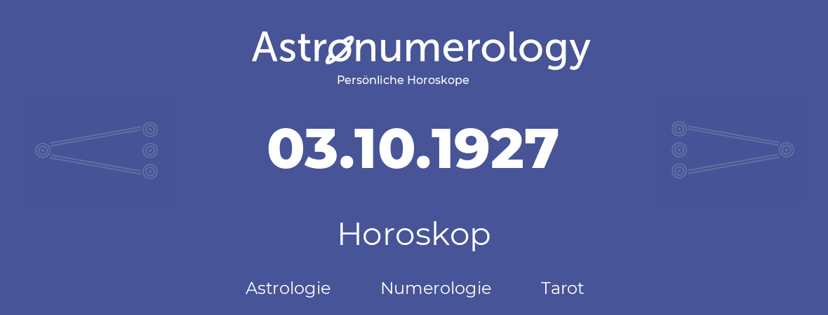 Horoskop für Geburtstag (geborener Tag): 03.10.1927 (der 3. Oktober 1927)